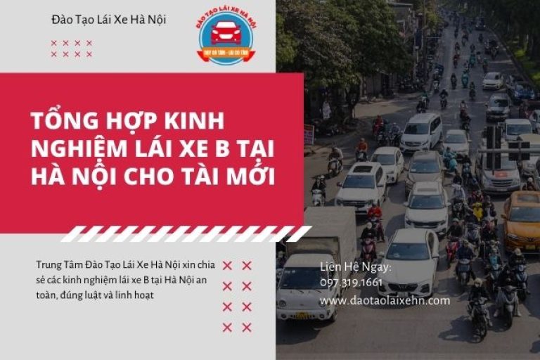 Tổng Hợp Kinh Nghiệm Lái Xe B Tại Hà Nội Cho Tài Mới